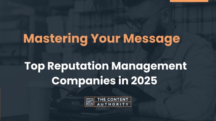 Mastering Your Message: Top Reputation Management Companies in 2025